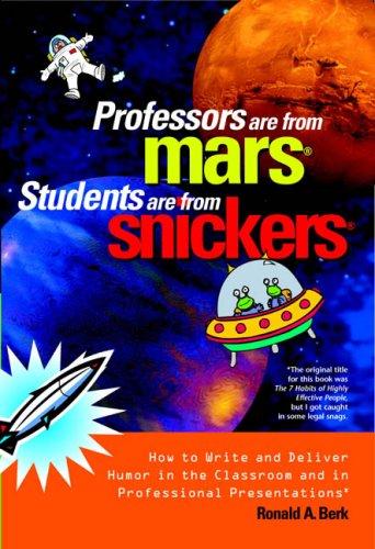 Professors Are from Mars(r), Students Are from Snickers(r): How to Write and Deliver Humor in the Classroom and in Professional Presentations