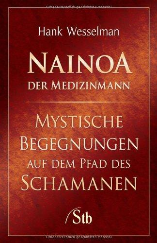 Nainoa der Medizinmann - Mystische Begegnungen auf dem Pfad des Schamanen