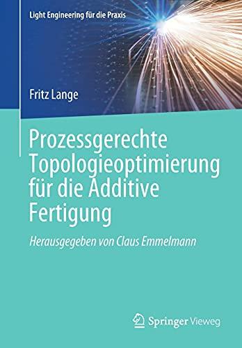 Prozessgerechte Topologieoptimierung für die Additive Fertigung (Light Engineering für die Praxis)