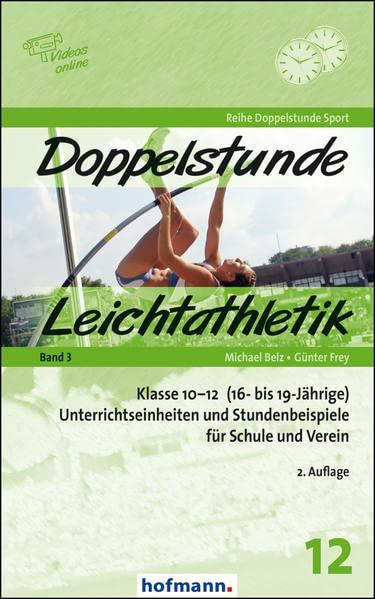 Doppelstunde Leichtathletik Band 3: Klasse 10-12 (16- bis 19-Jährige) Unterrichtseinheiten und Stundenbeispiele für Schule und Verein (Doppelstunde Sport)