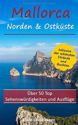 Mallorca - Norden & Ostküste: Über 50 Top Sehenswürdigkeiten inklusive der schönsten Strände und Buchten