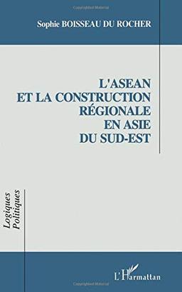 L'ASEAN et la construction régionale en Asie du Sud-Est