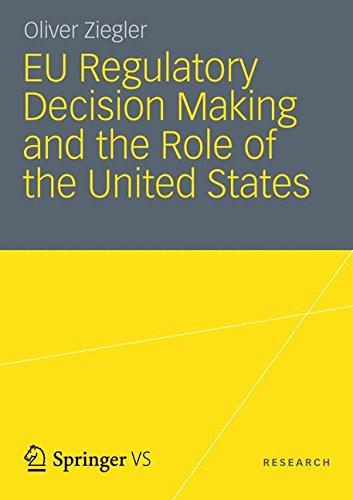 EU Regulatory Decision Making and the Role of the United States: Transatlantic Regulatory Cooperation as a Gateway for U. S. Economic Interests?