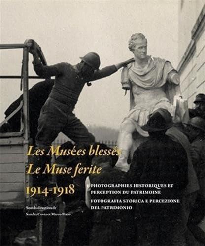 Les musées blessés : 1914-1918 : photographies historiques et perception du patrimoine. Le muse ferite : 1914-1918 : fotografia storica e percezione del patrimonio