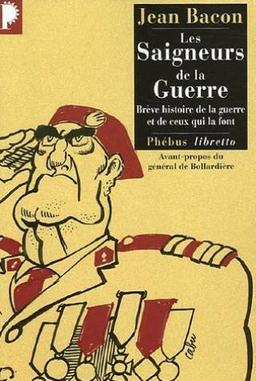 Les saigneurs de la guerre : brève histoire de la guerre et de ceux qui la font