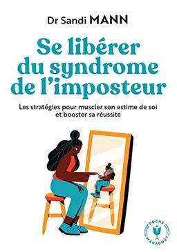 Se libérer du syndrome de l'imposteur : les stratégies pour muscler son estime de soi et booster sa réussite