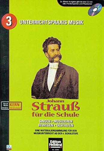 Johann Strauß für die Schule: Singen - Musizieren - Bewegen - Gestalten. Eine Materialiensammlung für den Musikunterricht ab der 4. Schulstufe. Sbnr 8629