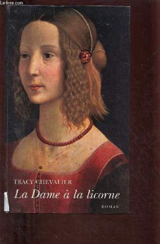 LA DAME A LA LICORNE (ROMAN) [L'auteur ressuscite un univers de passion et de désirs dans une France où le Moyen-Age s'apprête à épouser la Renaissance]