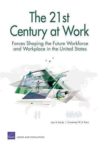 The 21st Century at Work: Forces Shaping the Future Workforce and Workplace in the United States