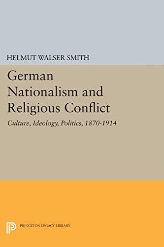 German Nationalism and Religious Conflict: Culture, Ideology, Politics, 1870-1914 (Princeton Legacy Library, Band 286)