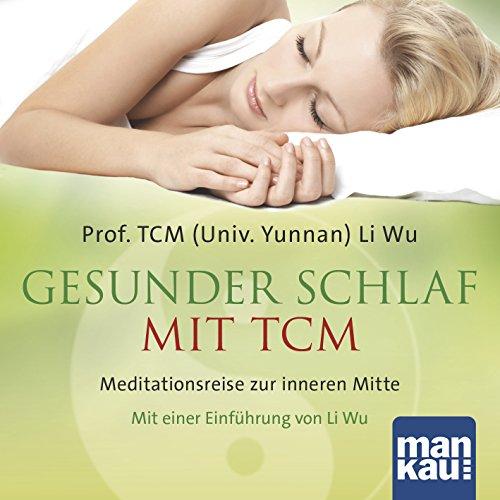 Gesunder Schlaf mit TCM (Audio-CD): Meditationsreise zur inneren Mitte. Mit einer Einführung von Li Wu