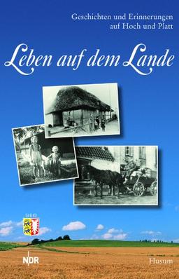 Leben auf dem Lande: Geschichten und Erinnerungen auf Hoch und Platt