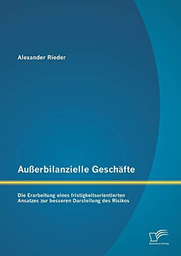 Außerbilanzielle Geschäfte: Die Erarbeitung eines fristigkeitsorientierten Ansatzes zur besseren Darstellung des Risikos