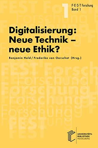 Digitalisierung: Neue Technik, neue Ethik?: Interdisziplinäre Auseinandersetzung mit den Folgen der digitalen Transformation (FEST Forschung)