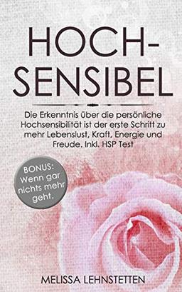 Hochsensibel: Die Erkenntnis über die persönliche Hochsensibilität  ist der erste Schritt zu mehr Lebenslust, Kraft, Energie und Freude. Inkl. HSP Test