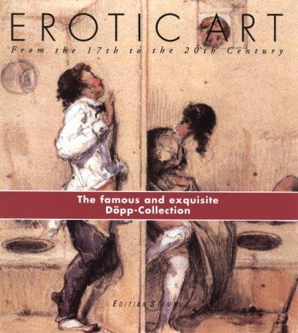 Erotic Art from the 17th to the 20th Century. The Döpp- Collection: The Dopp Collection