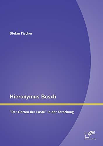 Hieronymus Bosch: "Der Garten der Lüste" in der Forschung