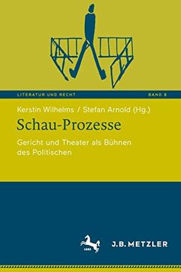 Schau-Prozesse: Gericht und Theater als Bühnen des Politischen (Literatur und Recht, 8, Band 8)