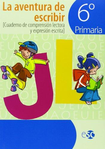 LA AVENTURA DE ESCRIBIR 6º: La aventura de escribir, 6 Educación Primaria. Cuaderno de comprensión lectora y expresión escrita