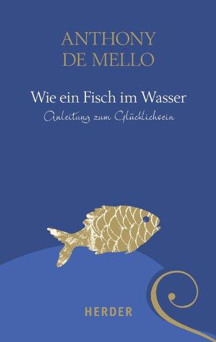 Wie ein Fisch im Wasser: Anleitung zum Glücklichsein