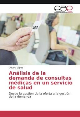 Análisis de la demanda de consultas médicas en un servicio de salud: Desde la gestión de la oferta a la gestión de la demanda