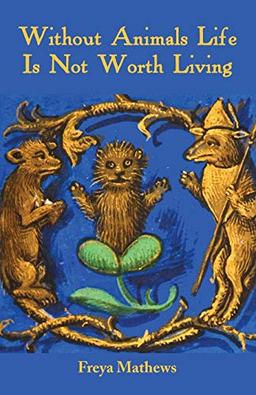 Without Animals Life Is Not Worth Living (French Bedtime Collection)