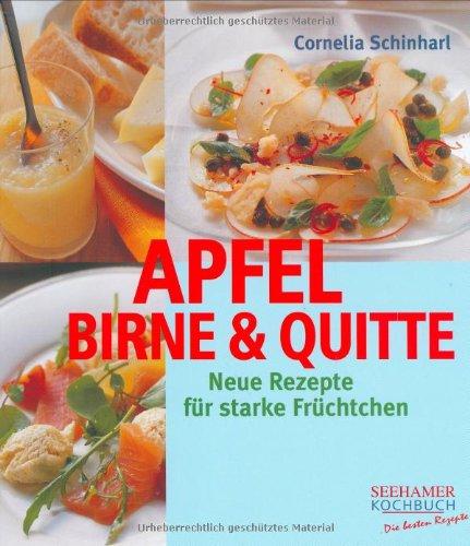 Apfel, Birne & Quitte: Neue Rezepte für starke Früchtchen