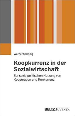 Koopkurrenz in der Sozialwirtschaft: Zur sozialpolitischen Nutzung von Kooperation und Konkurrenz