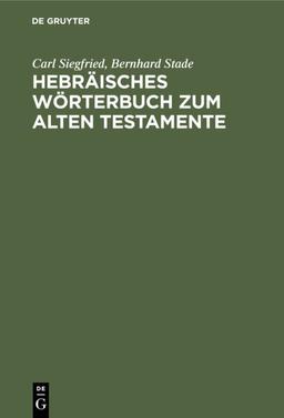 Hebräisches Wörterbuch zum Alten Testamente: Mit zwei Anhängen: I. Lexidion zu den Aramäischen Stücken des Alten Testamentes, II. Deutsch-Hebräisches Wörterverzeichnis