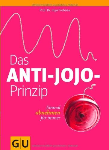 Das Anti-Jojo-Prinzip: Einmal abnehmen für immer (GU Einzeltitel Gesunde Ernährung)