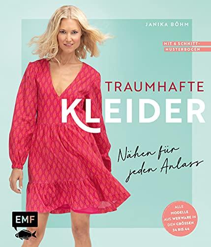 Traumhafte Kleider – Nähen für jeden Anlass: Von elegant bis casual: Alle Modelle aus Webware in den Größen 34–44 – Mit 6 Schnittmusterbogen