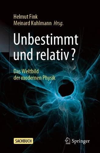 Unbestimmt und relativ?: Das Weltbild der modernen Physik