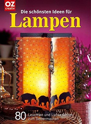 Die schönsten Ideen für Lampen. 80 Leuchten und Lichterketten zum Selbermachen