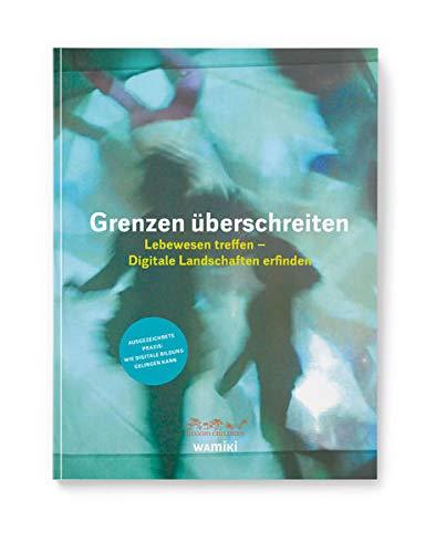 Grenzen überschreiten: Lebewesen treffen – Digitale Landschaften erfinden