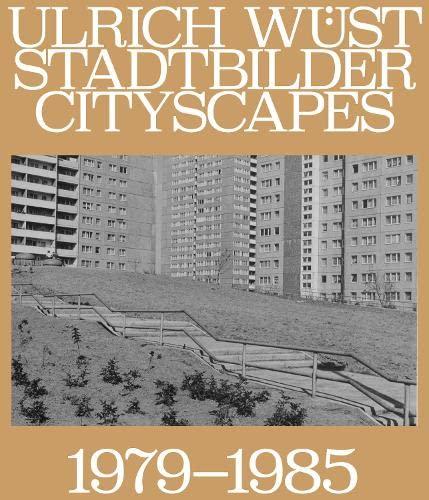 Ulrich Wüst, Stadtbilder | Cityscapes: 1979-1985