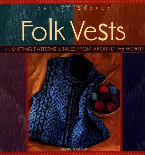 Folk Vests: 25 Knitting Patterns and Tales from Around the World