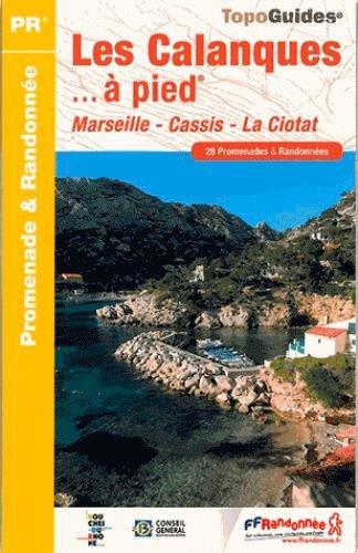 Les calanques... à pied : Marseille, Cassis, La Ciotat : 28 promenades & randonnées