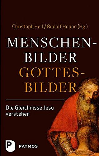 Menschenbilder - Gottesbilder. Die Gleichnisse Jesu verstehen. Im Auftrag des Collegium Biblicum München e.V.