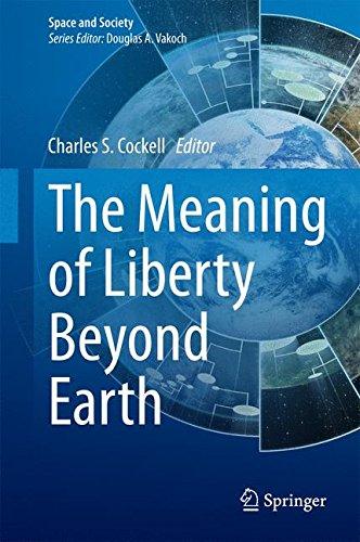 The Meaning of Liberty Beyond Earth (Space and Society)