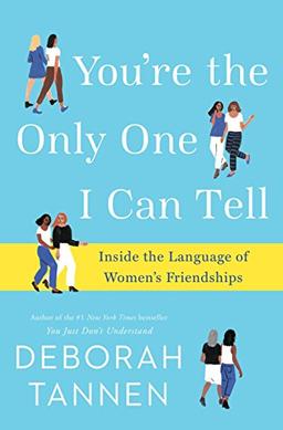 You're the Only One I Can Tell: Inside the Language of Women's Friendships