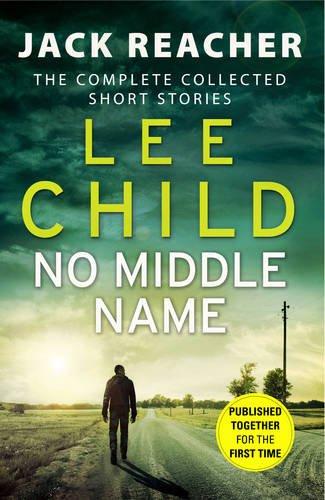 No Middle Name: The Complete Collected Jack Reacher Stories (Jack Reacher Short Stories, Band 7)