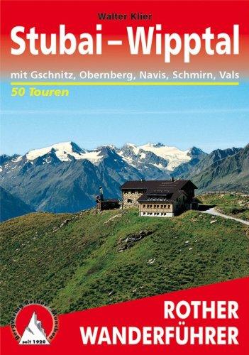 Stubai - Wipptal mit Gschnitz, Obernberg, Navis, Schmirn, Vals: 50 ausgewählte Wanderungen: Die schönsten Tal - und Höhenwanderungen. 50 ausgewählte Tageswanderungen