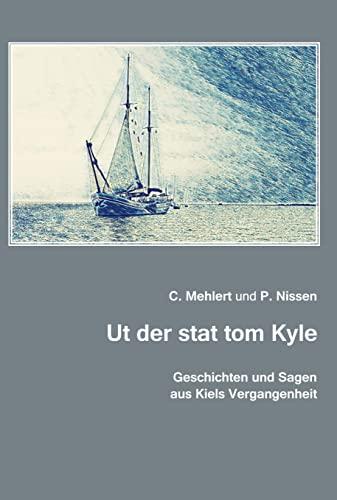 Geschichten und Sagen aus Kiels Vergangenheit: Ut der stat tom Kyle. Geschichten und Sagen aus Kiels Vergangenheit für jung und alt. Kiel 1907