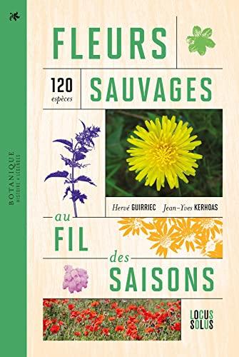 Fleurs sauvages au fil des saisons : 120 espèces