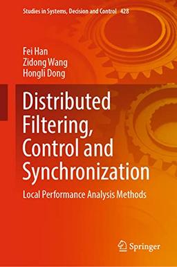 Distributed Filtering, Control and Synchronization: Local Performance Analysis Methods (Studies in Systems, Decision and Control, 428, Band 428)