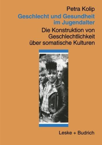 Geschlecht und Gesundheit im Jugendalter: Die Konstruktion von Geschlechtlichkeit über somatische Kulturen