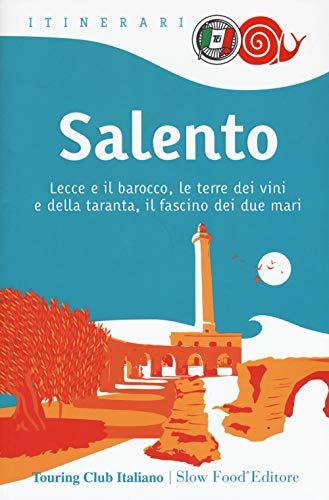 Salento. Lecce e il barocco, le terre dei vini e della taranta, il fascino dei due mari