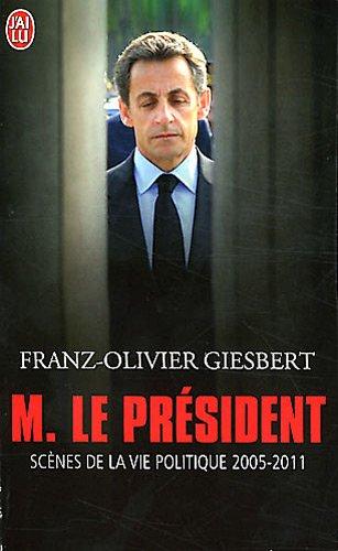 Monsieur le Président : scènes de la vie politique, 2005-2011 : document