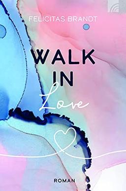 Walk in LOVE (Felicitas Brandt, Faith.Hope.Love)