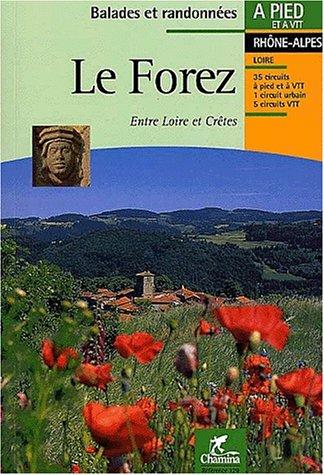 Le Forez : entre Loire et crêtes : le pays de la fourme, les crêtes boisées, les côtes du Forez, des étangs et des volcans, 35 circuits à pied et à VTT, 1 circuit urbain, 5 circuits VTT